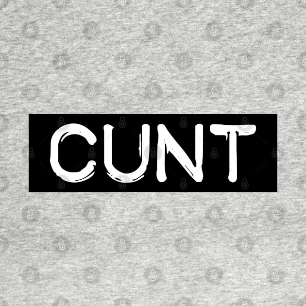 Cunt! by Squeeb Creative